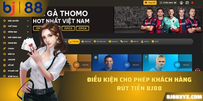 Điều kiện cho phép khách hàng rút tiền BJ88