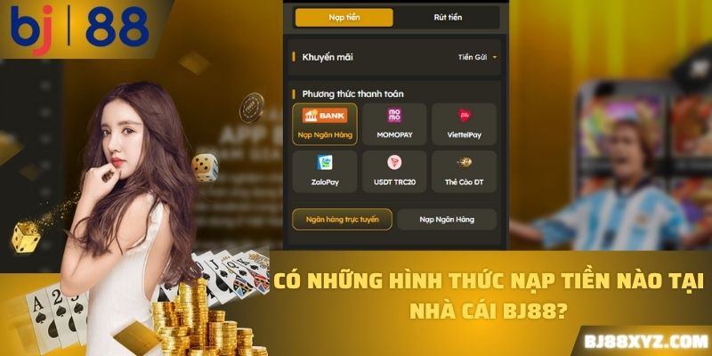 Có những hình thức nạp tiền nào tại nhà cái BJ88? 