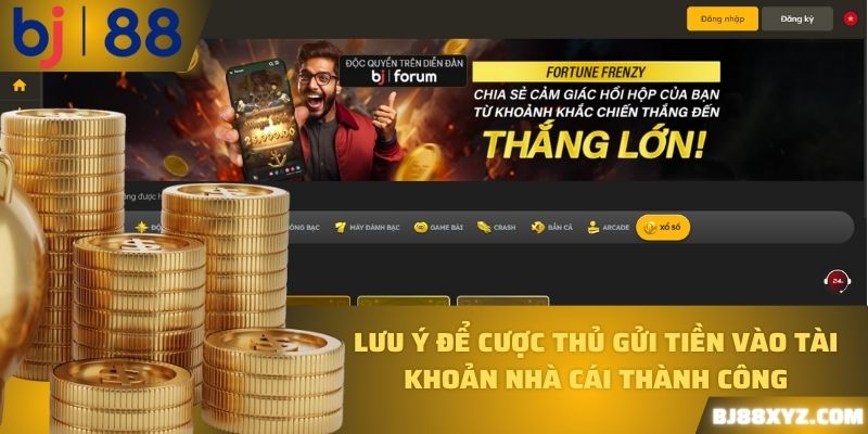 Lưu ý để cược thủ gửi tiền vào tài khoản nhà cái thành công